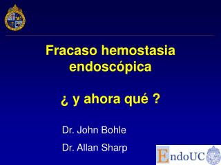 Fracaso hemostasia endoscópica ¿ y ahora qué ?