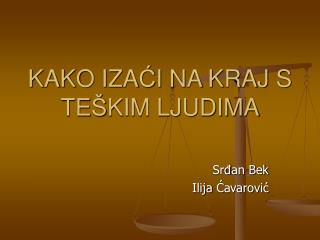 KAKO IZA Ć I NA KRAJ S TE Š KIM LJUDIMA