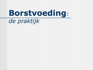 Borstvoeding : de praktijk