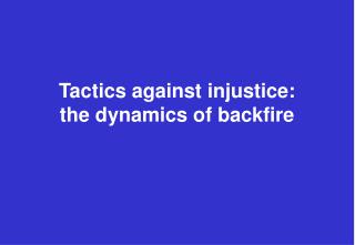 Tactics against injustice: the dynamics of backfire