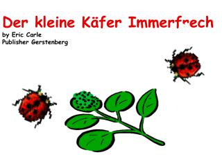Der kleine Käfer Immerfrech by Eric Carle Publisher Gerstenberg