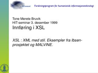 Tone Merete Bruvik HIT-seminar 3. desember 1999 Innføring i XSL