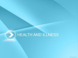 HEALTH AND ILLNESS