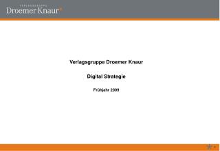 Verlagsgruppe Droemer Knaur Digital Strategie Frühjahr 2009