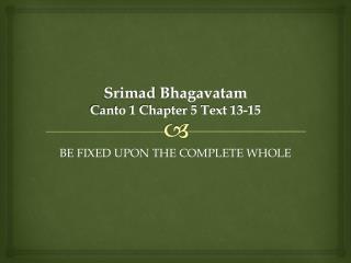 Srimad Bhagavatam Canto 1 Chapter 5 Text 13-15