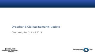 Drescher &amp; Cie Kapitalmarkt-Update