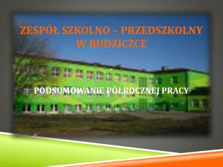 ZESPÓŁ SZKOLNO – Przedszkolny W RUDZICZCE - PODSUMOWANIE PÓŁROCZNEJ PRACY