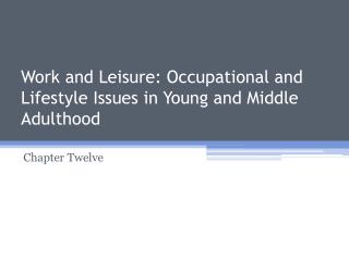 Work and Leisure: Occupational and Lifestyle Issues in Young and Middle Adulthood