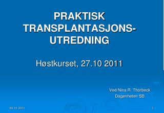 PRAKTISK TRANSPLANTASJONS-UTREDNING Høstkurset, 27.10 2011