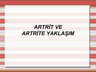 ARTRİT VE ARTRİTE YAKLAŞIM