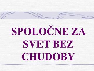 SPOLOČNE ZA SVET BEZ CHUDOBY