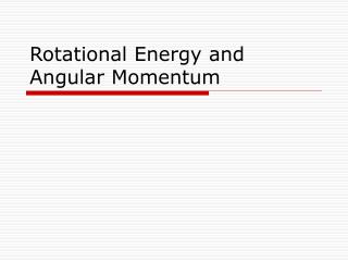 Rotational Energy and Angular Momentum