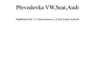 Převodovka VW,Seat,Audi Například:Golf 1,2. Vento.Scirocco 1,2.Jeta.Toledo.Audi 80