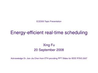 ECE555 Topic Presentation Energy-efficient real-time scheduling Xing Fu 20 September 2008