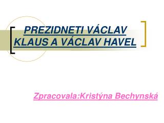 PREZIDNETI VÁCLAV KLAUS A VÁCLAV HAVEL