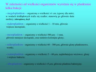 W zależności od wielkości organizmów wyróżnia się w planktonie kilka frakcji: