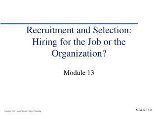 Recruitment and Selection: Hiring for the Job or the Organization?