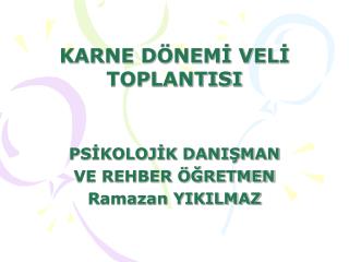 KARNE DÖNEMİ VELİ TOPLANTISI PSİKOLOJİK DANIŞMAN VE REHBER ÖĞRETMEN Ramazan YIKILMAZ