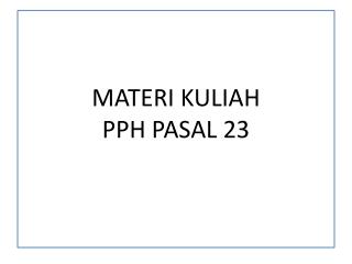 MATERI KULIAH PPH PASAL 23