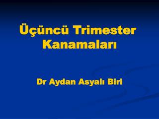 Üçüncü Trimester Kanamaları Dr Aydan Asyalı Biri