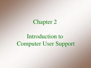 Chapter 2 Introduction to Computer User Support