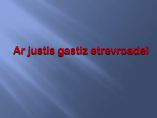 Ar justis gastiz etrevroadel