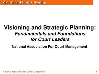 Visioning and Strategic Planning: Fundamentals and Foundations for Court Leaders