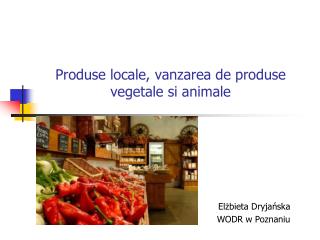 Produse locale, vanzarea de produse vegetale si animale