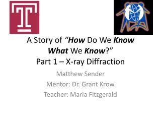 A Story of “ How Do We K now What W e K now ?” Part 1 – X-ray Diffraction