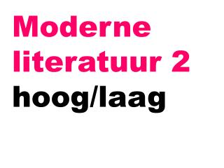 Moderne literatuur 2 hoog/laag