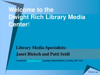 Welcome to the Dwight Rich Library Media Center !