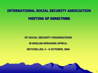 OF SOCIAL SECURITY ORGANIZATIONS IN ENGLISH-SPEAKING AFRICA: SEYCHELLES, 4 – 6 OCTOBER, 2006