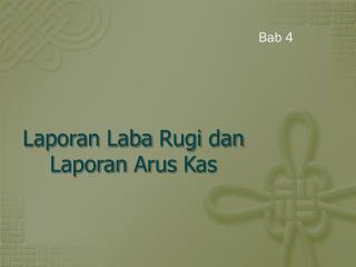 Laporan Laba Rugi dan Laporan Arus Kas