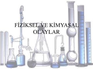 FİZİKSEL VE KİMYASAL OLAYLAR