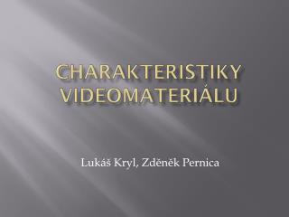 Charakteristiky videomateriálu