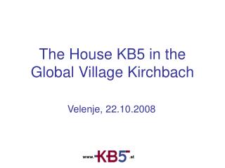 The House KB5 in the Global Village Kirchbach