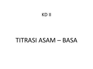 KD II TITRASI ASAM – BASA