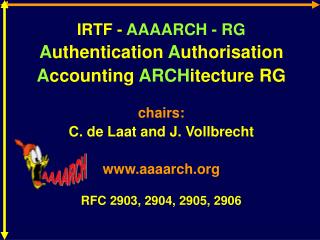 IRTF - AAAARCH - RG A uthentication A uthorisation A ccounting ARCH itecture RG chairs: