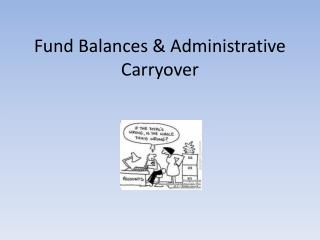 Fund Balances &amp; Administrative Carryover