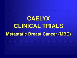 CAELYX CLINICAL TRIALS Metastatic Breast Cancer (MBC)