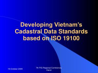 Developing Vietnam’s Cadastral Data Standards based on ISO 19100