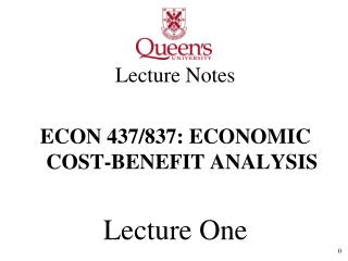 Lecture Notes ECON 437/837: ECONOMIC COST-BENEFIT ANALYSIS Lecture One