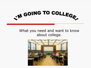 What you need and want to know about college.