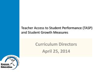 Teacher Access to Student Performance ( TASP) and Student Growth Measures