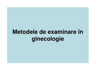 Metodele de examinare în ginecologie