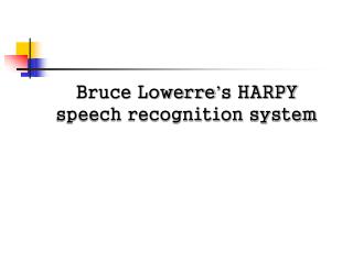 Bruce Lowerre ’ s HARPY speech recognition system