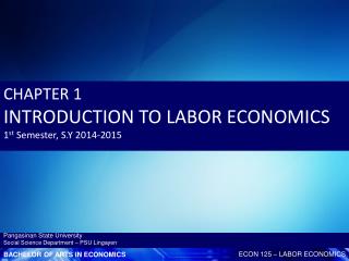 CHAPTER 1 INTRODUCTION TO LABOR ECONOMICS 1 st Semester, S.Y 2014-2015