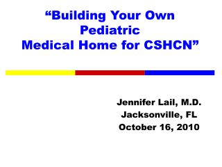 “Building Your Own Pediatric Medical Home for CSHCN”