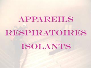 APPAREILS RESPIRATOIRES ISOLANTS