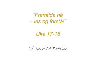 ”Framtida nå – les og forstå!” Uke 17-18